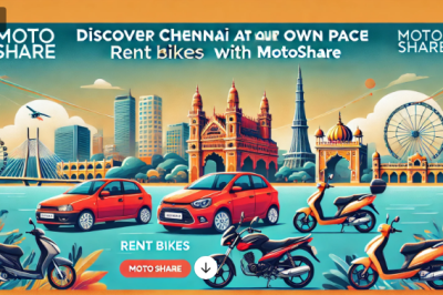 Discover Chennai at Your Own Pace: Rent Bikes and Cars Easily with Motoshare